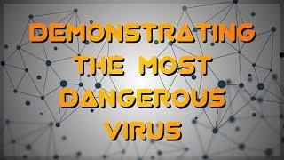 Demonstrating the Most Dangerous Virus