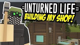 BUILDING MY SHOP - Unturned Life Roleplay #87