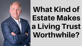 How Large An Estate Do You Need To Justify Forming a Trust?