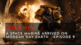 What If a Space Marine Came to Modern Day Earth? - Episode 9 | Warhammer 40k What If