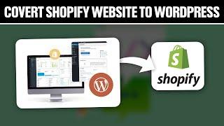 How To Convert Shopify Website To Wordpress 2024! (Full Tutorial)