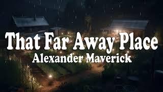 That Far Away Place - Alexander Maverick