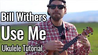 Bill Withers - Use Me (Ukulele Tutorial)