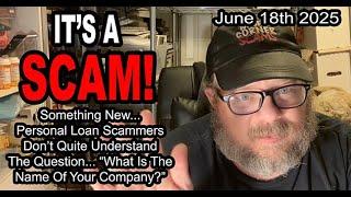 IT'S A SCAM! Personal Loan Scammers Don't Understand The Question "What Is Your Company's Name?"