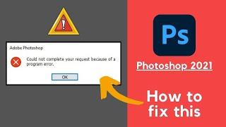 ADOBE PHOTOSHOP 2021 ERROR FIX/ PROGRAM ERROR WHILE OPENING OR CREATING FILE - #MrFrameAddict