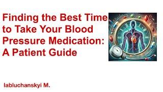 Finding the Best Time to Take Your Blood Pressure Medication: A Patient Guide