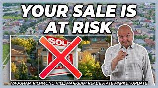 Your Sale Is At Risk (York Region Real Estate Market Update)