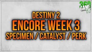 Encore Week 3 (Specimen-009 / Catalyst / Intrinsic Perk) Guide - Destiny 2