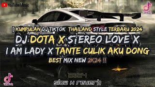 KUMPULAN DJ DOTA X STEREO LOVE X I AM LADY X TANTE CULIK AKU DONG STYLE THAILAND TIKTOK TERBARU 2024