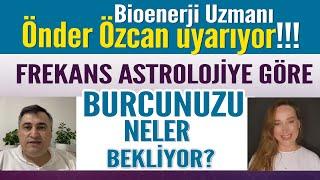 Bioenerji Uzmanı Önder Özcan uyarıyor! Frekans astrolojiye göre burcunuzu neler bekliyor?