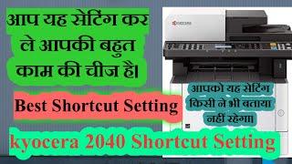 kyocera 2040 shortcut setting || शॉर्टकट सेटिंग || kyocera Ecosys M2040dn Best Shortcut Setting