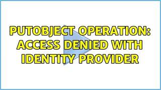 PutObject operation: Access Denied with identity provider