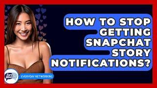 How To Stop Getting Snapchat Story Notifications? - Everyday-Networking