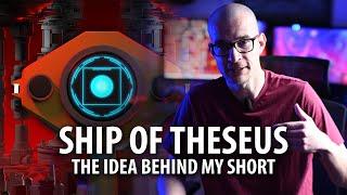 Ship of Theseus - The Idea Behind my Short Film