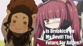 Is Dropkick On My Devil the future for How Anime is Financed?
