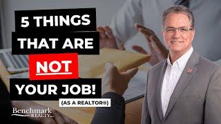 5 Things That are Not Your Job as a Realtor® | Benchmark Realty