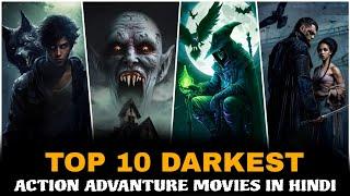 TOP 10 Darkest Action Advanture Movies In Hindi  | Darkworld Advanture Movies | Best Advanture |