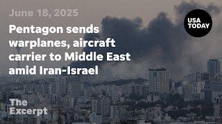Pentagon sends warplanes, aircraft carrier to Middle East amid Iran-Israel conflict | The Excerpt