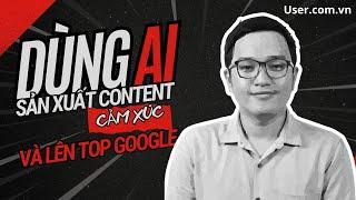 Content chuẩn Seo bằng AI top Google & Hút Hồn người đọc | Sức mạnh viết Content bằng AI