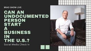 Can An Undocumented Person Start A Business In the U.S.? | Immigration Law Advice 2021