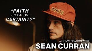 Faith Isn't About Certainty - A Conversation with @SeanCurran | WT