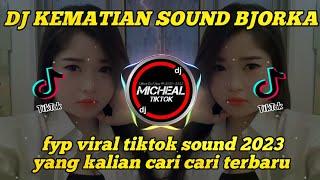 DJ KEMATIAN SOUND BJORKAFYP VIRAL TIKTOK 2023 YANG KALIAN CARI‼️