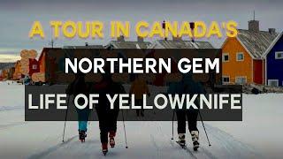 A Tour in Yellowknife Canada  | The Life of Northern Gem