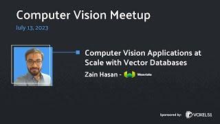 Computer Vision Meetup: Computer Vision Applications at Scale with Vector Databases