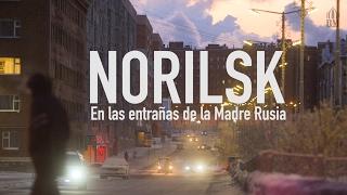 Norilsk: En las entrañas de la Madre Rusia (Русские субтитры)