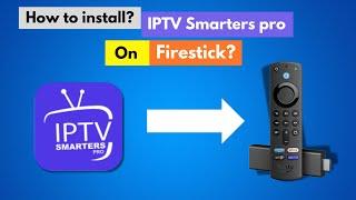How to Install IPTV Smarters App on Firestick? | Step-by-Step Guide