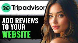 HOW TO ADD TRIPADVISOR REVIEWS TO YOUR WEBSITE (2024) FULL GUIDE