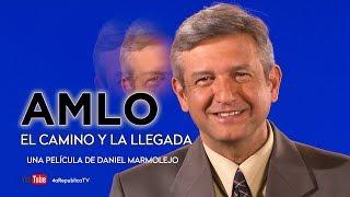 AMLO, EL CAMINO Y LA LLEGADA (PELÍCULA COMPLETA)