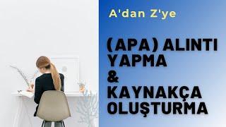 APA ile Alıntı Yapma VE Kaynakça Oluşturma (A'dan Z'ye BİLMENİZ GEREKEN HER ŞEY)