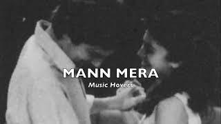 Mann Mera (Slowed & Reverbed)