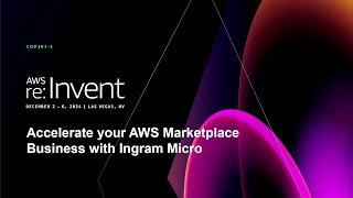 AWS re:Invent 2024 - Learn how Ingram Micro can accelerate your AWS Marketplace business  (COP101)