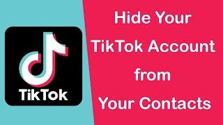 How to Hide Your TikTok Account from Your Contacts?