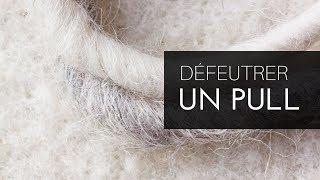 Comment DÉFEUTRER un pull?