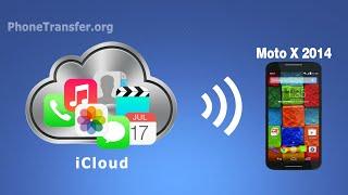 How to Transfer All Data from iCloud to Moto X, Moto G,Moto E, Moto X Style, Moto X Play