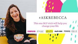 #AskRebecca—This one NLP trick will help you change your life!