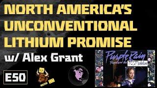 E50: North America's Unconventional Lithium Promise - w/ Alex Grant