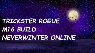 Neverwinter Online M16 TRICKSTER ROGUE BUILD