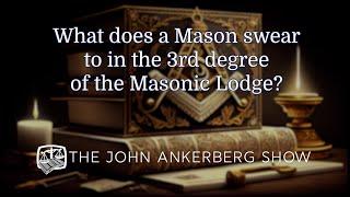 Ankerberg Classic: What does a Mason swear to in the 3rd degree of the Masonic Lodge?