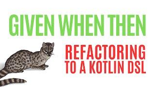 Given When Then - Refactoring to a Kotlin DSL