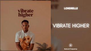 Londrelle - Vibrate Higher ft. Lalah Delia (432Hz)