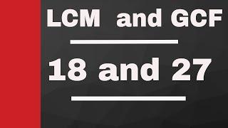 LCM of 18 and 27 plus GCF of 18 and 27