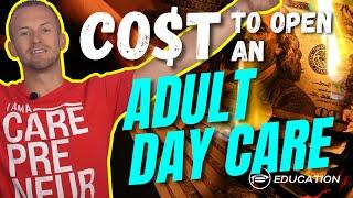 How Much Does it Cost to Start an Adult Day Care Center? | Adult Day Care Entrepreneur