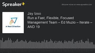 Run a Fast, Flexible, Focused Management Team – Ed Muzio – Iterate – AND 19