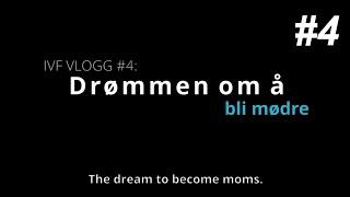 IVF Vlogg #4: Drømmen om å bli mødre (Sub in English).