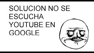 Solucion No se escucha Youtube en Google Chrome