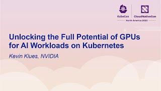 Unlocking the Full Potential of GPUs for AI Workloads on Kubernetes - Kevin Klues, NVIDIA